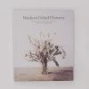 Hachette Modern Dried Flowers: 20 Everlasting Projects To Craft, Style, Keep And Share