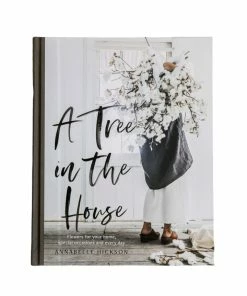 Hachette A Tree In The House: Flowers For Your Home, Special Occasions And Every Day Home Decor