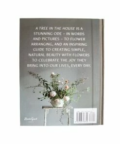 Hachette A Tree In The House: Flowers For Your Home, Special Occasions And Every Day Home Decor