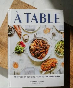 Hachette A Table: Recipes For Cooking And Eating The French Way