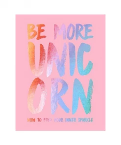 Hachette Books Be More Unicorn: How To Find Your Inner Sparkle