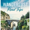 Hachette Wanderlust Road Trips: 40 Beautiful Drives Around The World