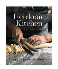 Harper Collins Publishers Heirloom Kitchen: Heritage Recipes And Family Stories From The Tables Of Immigrant Women