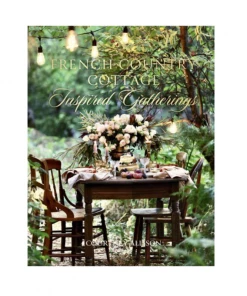 Gibbs Smith Publisher Home Decor French Country Cottage Inspired Gatherings